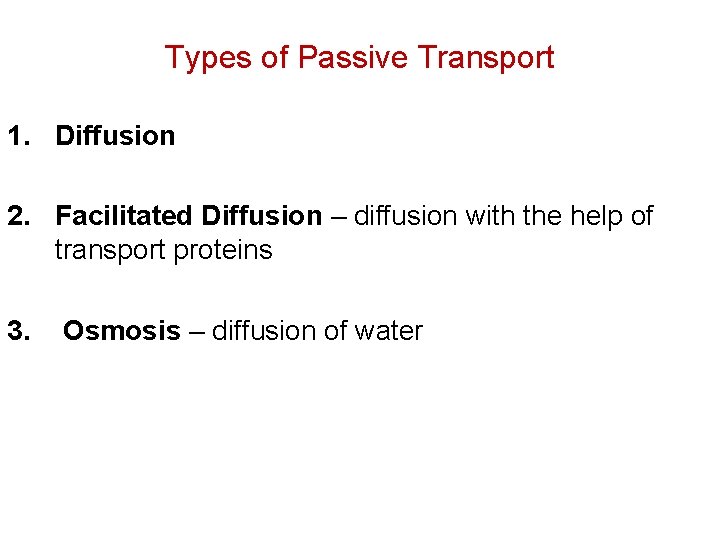 Types of Passive Transport 1. Diffusion 2. Facilitated Diffusion – diffusion with the help