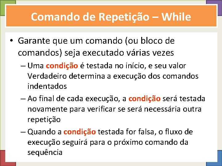 Comando de Repetição – While • Garante que um comando (ou bloco de comandos)