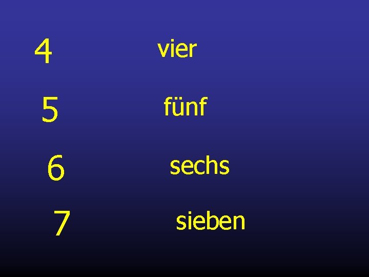 4 vier 5 fünf 6 sechs 7 sieben 