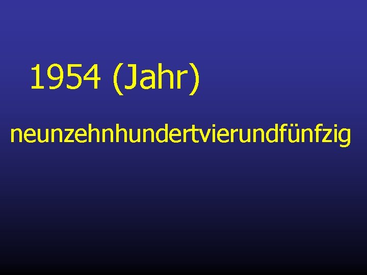 1954 (Jahr) neunzehnhundertvierundfünfzig 