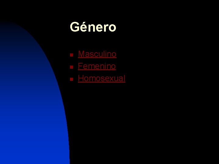 Género n n n Masculino Femenino Homosexual 