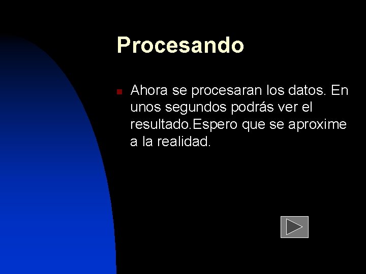 Procesando n Ahora se procesaran los datos. En unos segundos podrás ver el resultado.