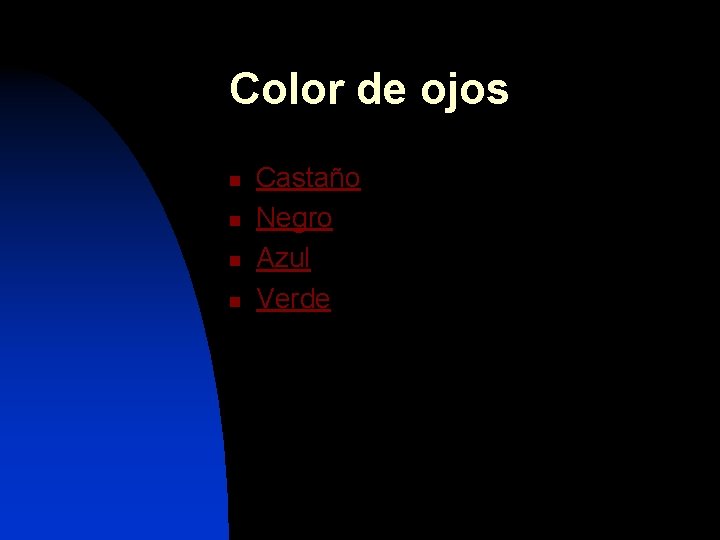 Color de ojos n n Castaño Negro Azul Verde 