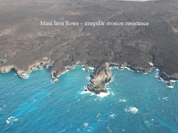 Maui lava flows – irregular erosion resistance 