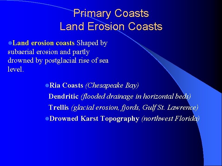 Primary Coasts Land Erosion Coasts l. Land erosion coasts Shaped by subaerial erosion and