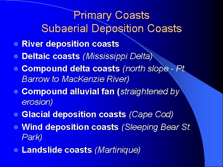 Primary Coasts Subaerial Deposition Coasts l l l l River deposition coasts Deltaic coasts