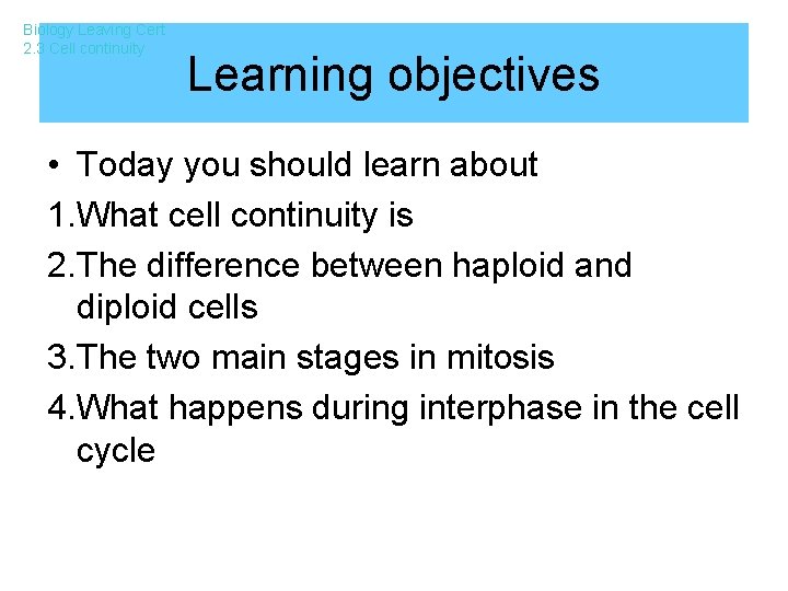 Biology Leaving Cert 2. 3 Cell continuity Learning objectives • Today you should learn