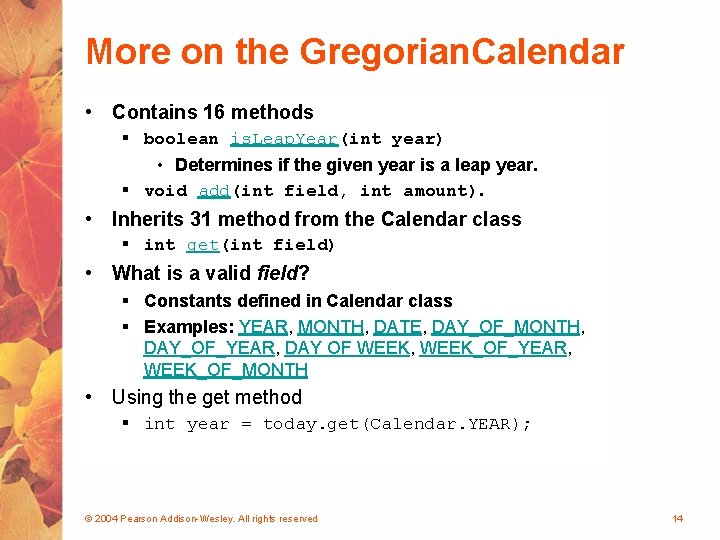 More on the Gregorian. Calendar • Contains 16 methods § boolean is. Leap. Year(int