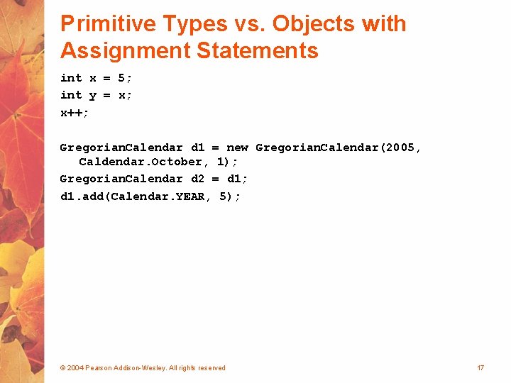 Primitive Types vs. Objects with Assignment Statements int x = 5; int y =