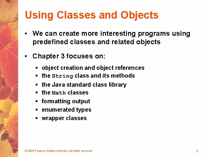 Using Classes and Objects • We can create more interesting programs using predefined classes