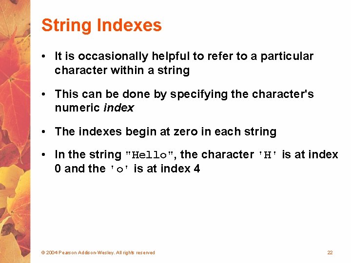 String Indexes • It is occasionally helpful to refer to a particular character within