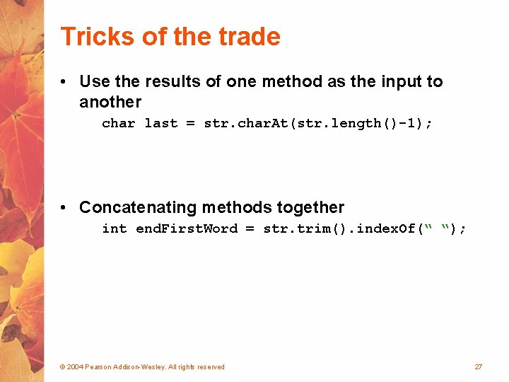 Tricks of the trade • Use the results of one method as the input