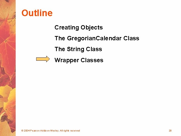 Outline Creating Objects The Gregorian. Calendar Class The String Class Wrapper Classes © 2004