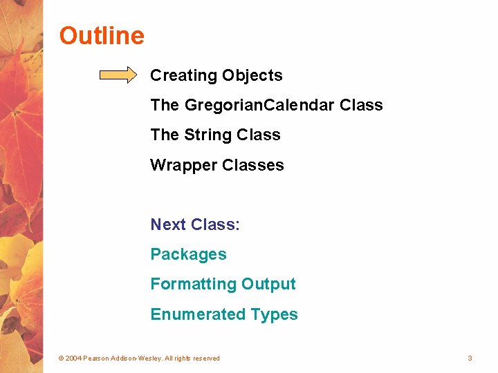 Outline Creating Objects The Gregorian. Calendar Class The String Class Wrapper Classes Next Class: