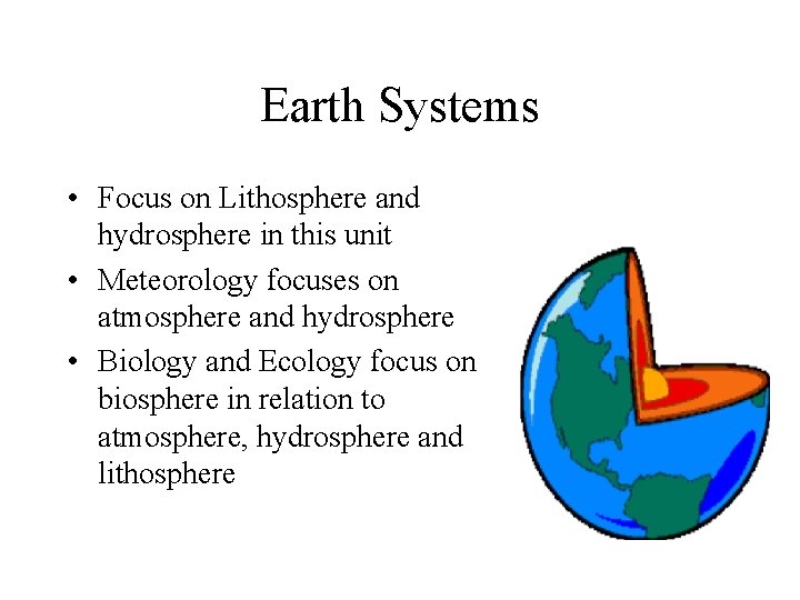 Earth Systems • Focus on Lithosphere and hydrosphere in this unit • Meteorology focuses