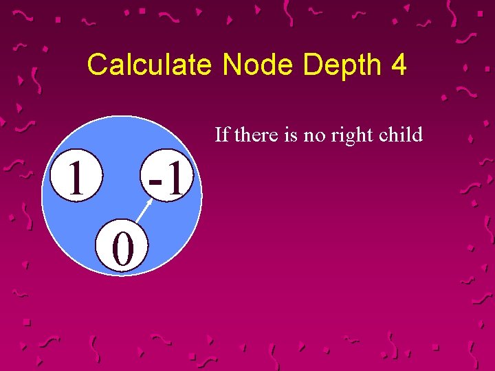 Calculate Node Depth 4 If there is no right child 1 -1 0 