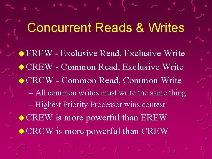 Concurrent Reads & Writes u EREW - Exclusive Read, Exclusive Write u CREW -