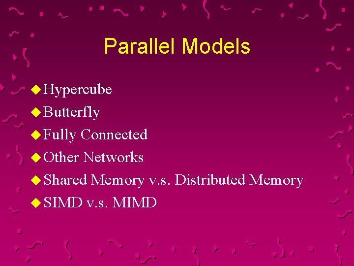 Parallel Models u Hypercube u Butterfly u Fully Connected u Other Networks u Shared