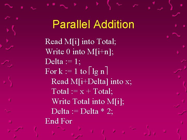 Parallel Addition Read M[i] into Total; Write 0 into M[i+n]; Delta : = 1;