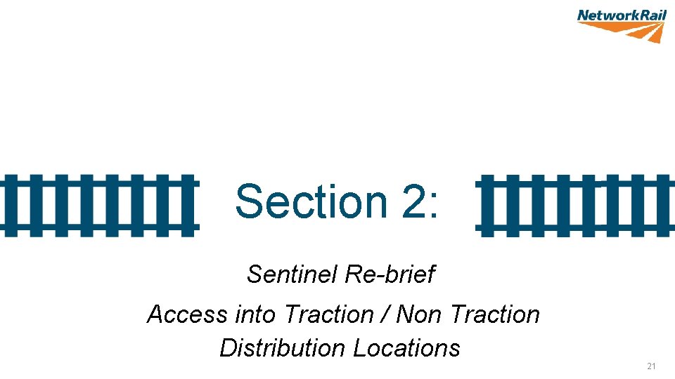 Section 2: Sentinel Re-brief Access into Traction / Non Traction Distribution Locations 21 