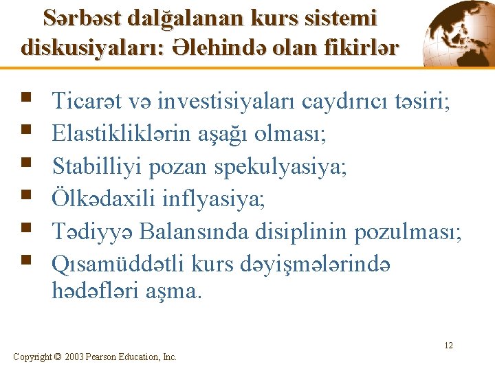Sərbəst dalğalanan kurs sistemi diskusiyaları: Əlehində olan fikirlər § § § Ticarət və investisiyaları
