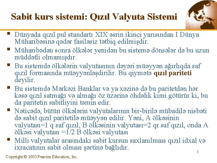 Sabit kurs sistemi: Qızıl Valyuta Sistemi § § § Dünyada qızıl pul standartı XIX