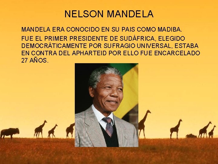 NELSON MANDELA ERA CONOCIDO EN SU PAIS COMO MADIBA. FUE EL PRIMER PRESIDENTE DE