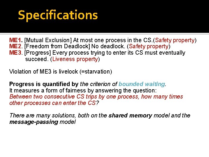 Specifications ME 1. [Mutual Exclusion] At most one process in the CS. (Safety property)