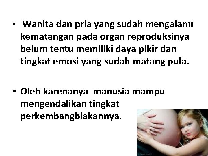  • Wanita dan pria yang sudah mengalami kematangan pada organ reproduksinya belum tentu