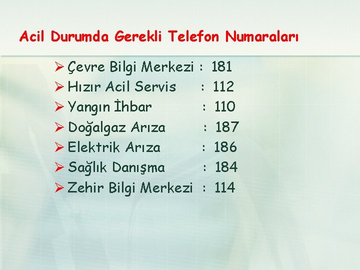 Acil Durumda Gerekli Telefon Numaraları Ø Çevre Bilgi Merkezi : 181 Ø Hızır Acil