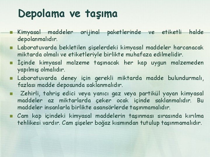 Depolama ve taşıma n n n Kimyasal maddeler orijinal paketlerinde ve etiketli halde depolanmalıdır.