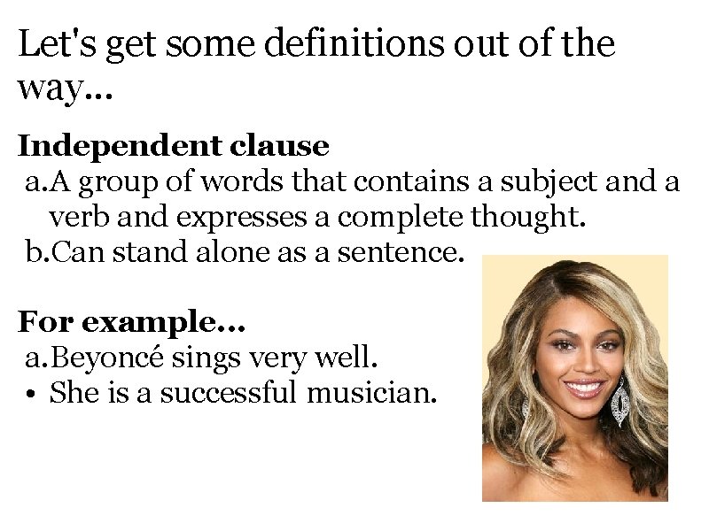 Let's get some definitions out of the way. . . Independent clause a. A