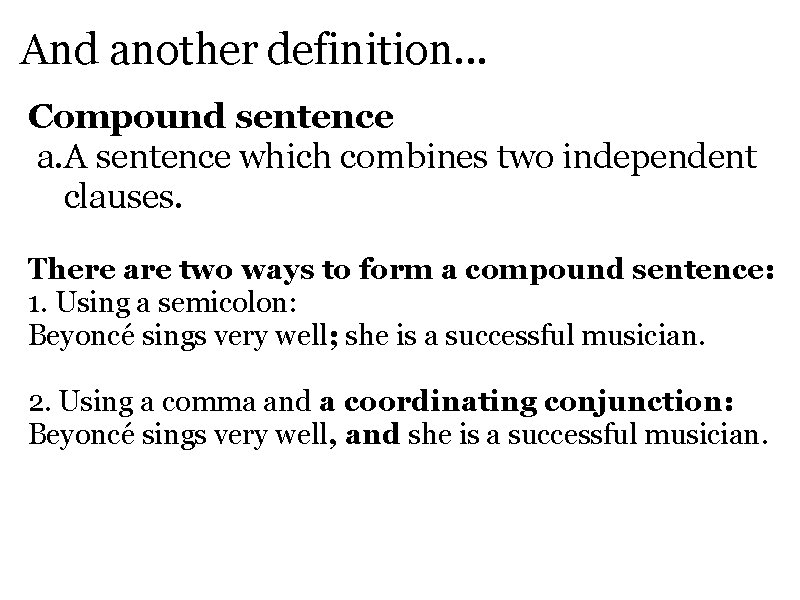 And another definition. . . Compound sentence a. A sentence which combines two independent