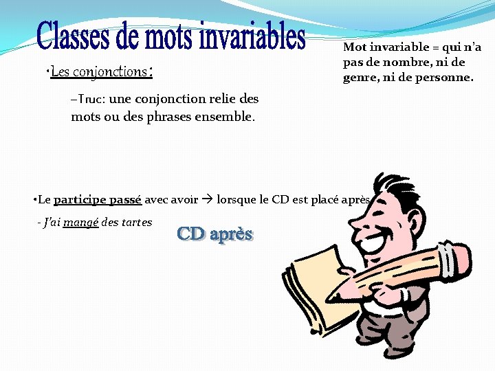  • Les conjonctions: Mot invariable = qui n’a pas de nombre, ni de