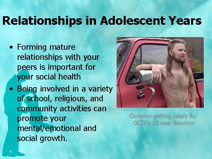 Relationships in Adolescent Years • Forming mature relationships with your peers is important for