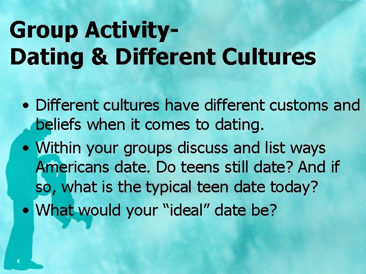 Group Activity. Dating & Different Cultures • Different cultures have different customs and beliefs