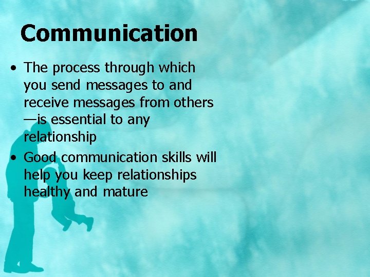 Communication • The process through which you send messages to and receive messages from