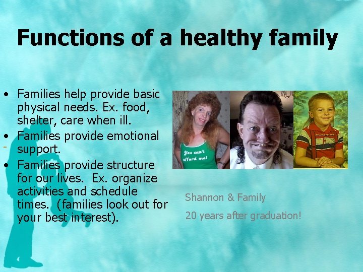 Functions of a healthy family • Families help provide basic physical needs. Ex. food,