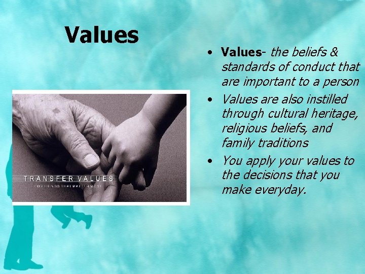 Values • Values- the beliefs & standards of conduct that are important to a