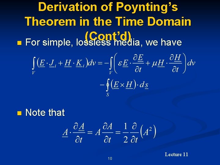 Derivation of Poynting’s Theorem in the Time Domain (Cont’d) n For simple, lossless media,