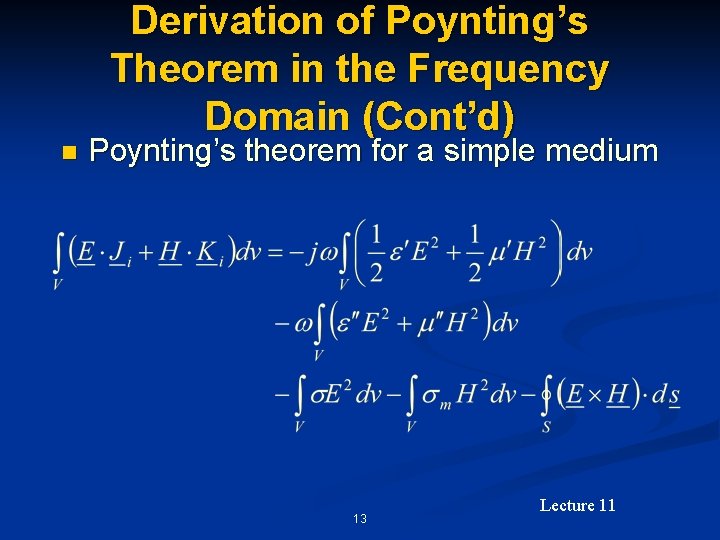 Derivation of Poynting’s Theorem in the Frequency Domain (Cont’d) n Poynting’s theorem for a