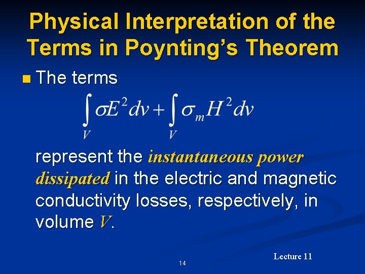 Physical Interpretation of the Terms in Poynting’s Theorem n The terms represent the instantaneous