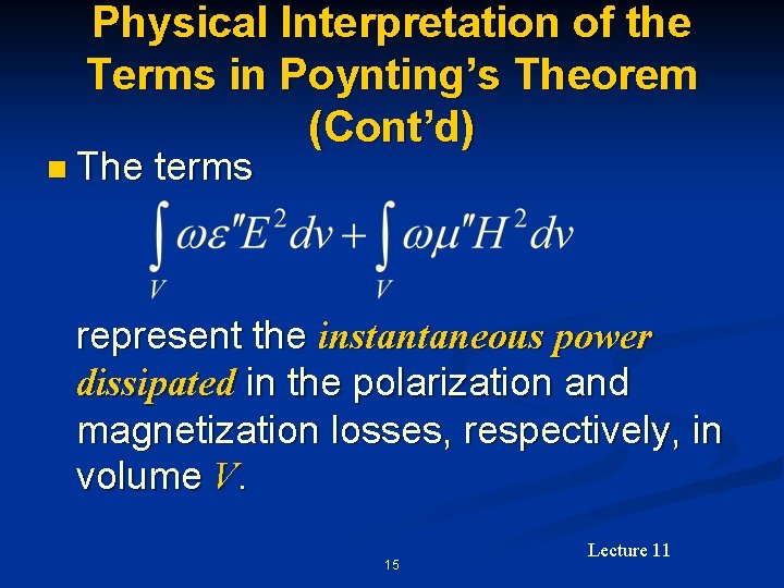 Physical Interpretation of the Terms in Poynting’s Theorem (Cont’d) n The terms represent the