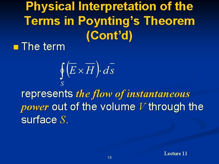 Physical Interpretation of the Terms in Poynting’s Theorem (Cont’d) n The term represents the