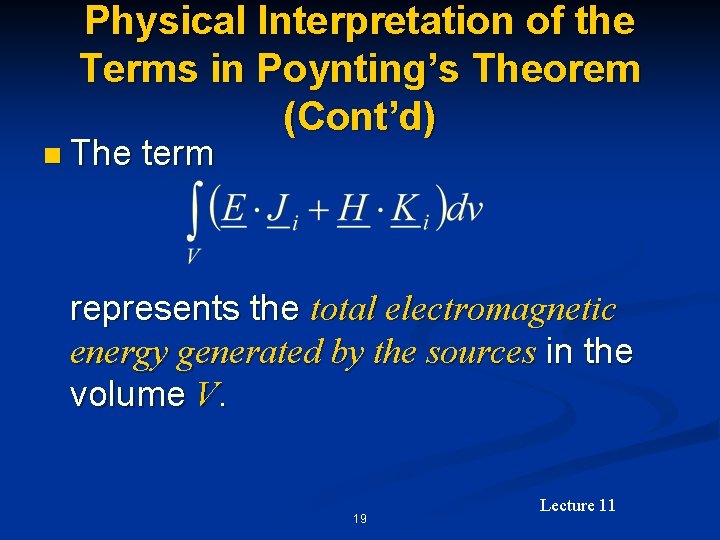 Physical Interpretation of the Terms in Poynting’s Theorem (Cont’d) n The term represents the