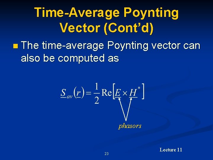 Time-Average Poynting Vector (Cont’d) n The time-average Poynting vector can also be computed as