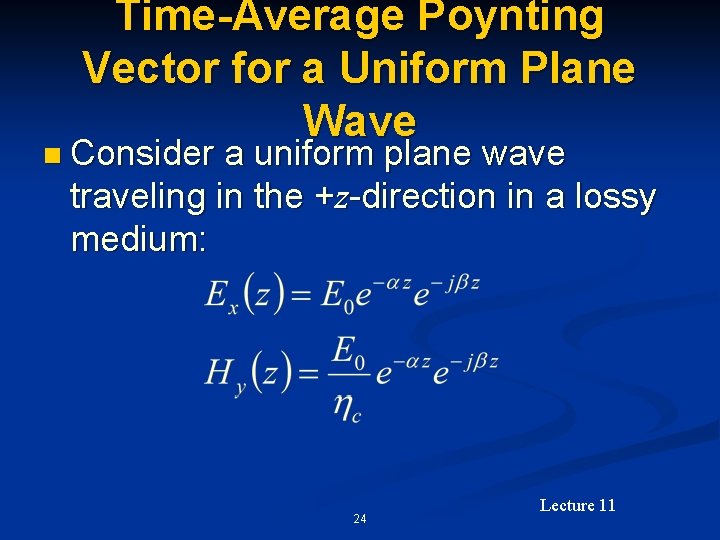 Time-Average Poynting Vector for a Uniform Plane Wave n Consider a uniform plane wave