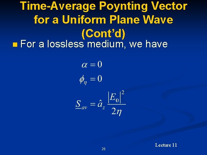 Time-Average Poynting Vector for a Uniform Plane Wave (Cont’d) n For a lossless medium,