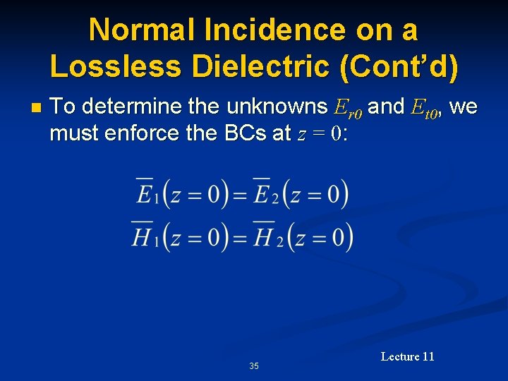 Normal Incidence on a Lossless Dielectric (Cont’d) n To determine the unknowns Er 0