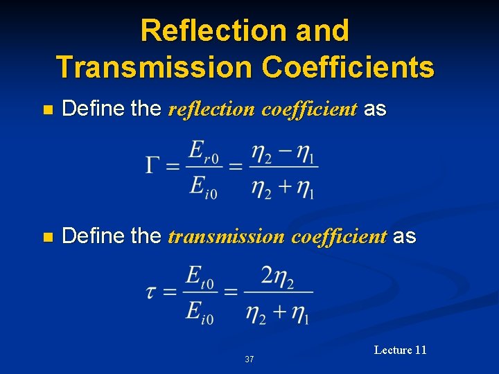 Reflection and Transmission Coefficients n Define the reflection coefficient as n Define the transmission